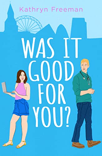 Was It Good For You?: A feel-good grumpy x sunshine romcom for 2025 which reads just like a movie! (The Kathryn Freeman Romcom Collection) von One More Chapter
