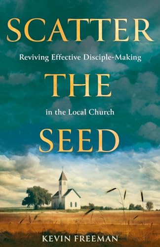 Scatter the Seed: Reviving Effective Disciple-Making in the Local Church von Ballast Books
