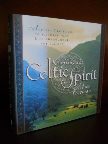 Kindling the Celtic Spirit: Ancient Traditions to Illumine Your Life Through the Seasons