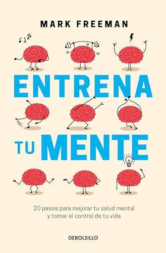 Entrena tu mente / The Mind Workout: 20 Pasos Para Mejorar Tu Salud Mental Y Tomar El Control De Tu Vida/ 20 Steps to Improve Your Mental Health and Take Control of Your Life