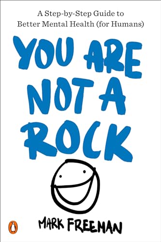 You Are Not a Rock: A Step-By-Step Guide to Better Mental Health (for Humans)