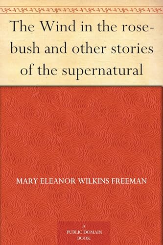 The Wind in the Rose-Bush, and Other Stories of the Supernatural The Wind in the Rose-Bush, and Other Stories of the Supernatural von Anson Street Press