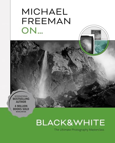 Michael Freeman On... Black & White: The Ultimate Photography Masterclass (Michael Freeman Masterclasses)