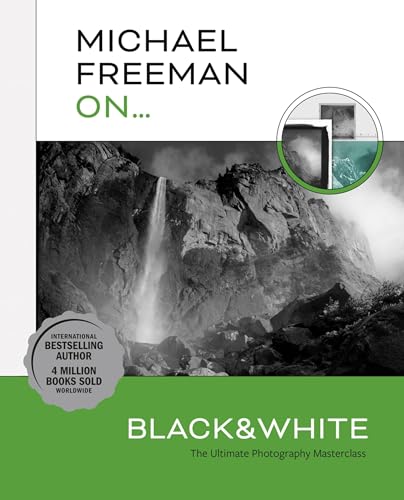 Michael Freeman On... Black & White: The Ultimate Photography Masterclass (Michael Freeman Masterclasses) von Ilex Press