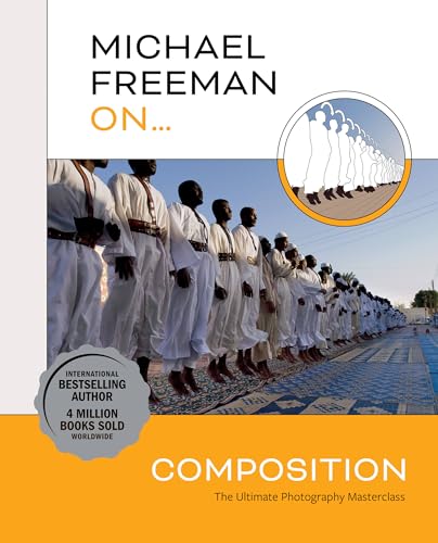 Michael Freeman On... Composition: The Ultimate Photography Masterclass (Michael Freeman Masterclasses) von OCTOPUS PUBLISHING