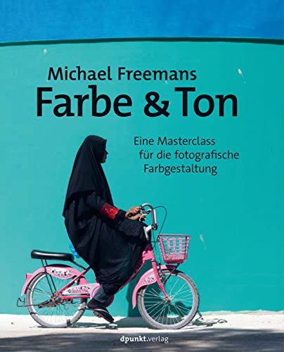 Michael Freemans Farbe & Ton: Eine Masterclass für die fotografische Farbgestaltung von Dpunkt.Verlag GmbH