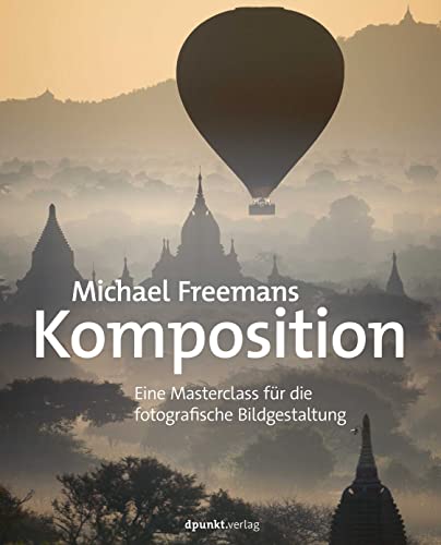 Michael Freemans Komposition: Eine Masterclass für die fotografische Bildgestaltung von dpunkt.verlag GmbH