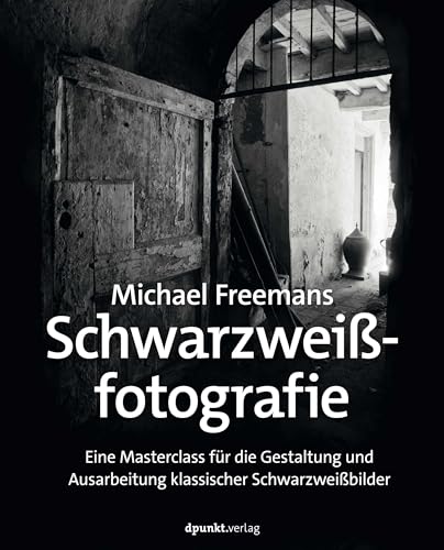 Michael Freemans Schwarzweißfotografie: Eine Masterclass für die Gestaltung und Ausarbeitung klassischer Schwarzweißbilder