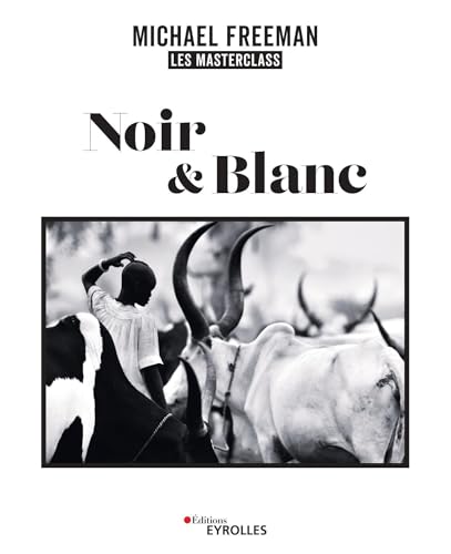 Noir et blanc, les masterclass de Michael Freeman Noir et blanc, les masterclass de Michael Freeman von EYROLLES