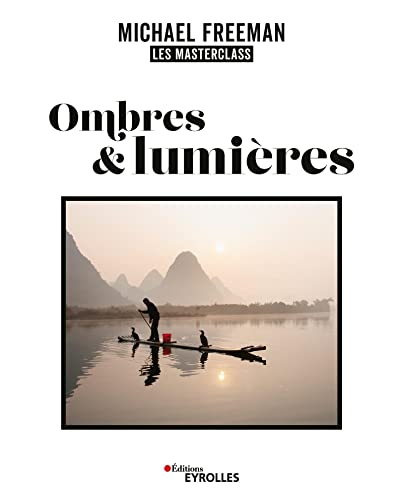 Ombres et lumières, les masterclass de Michael Freeman Ombres et lumières, les masterclass de Michael Freeman von EYROLLES