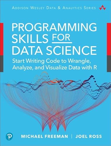 Programming Skills for Data Science: Start Writing Code to Wrangle, Analyze, and Visualize Data with R: Core Skills for Quantitative Analysis with R and Git (Pearson Addison-Wesley Data & Analytics)