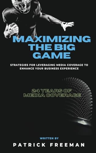 Maximizing 'The Big Game': Strategies for Leveraging Media Coverage to Enhance Your Experience von VMH Publishing