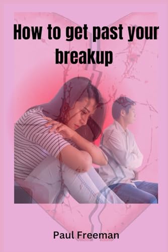 How to Get Past Your Breakup: Getting over your breakup