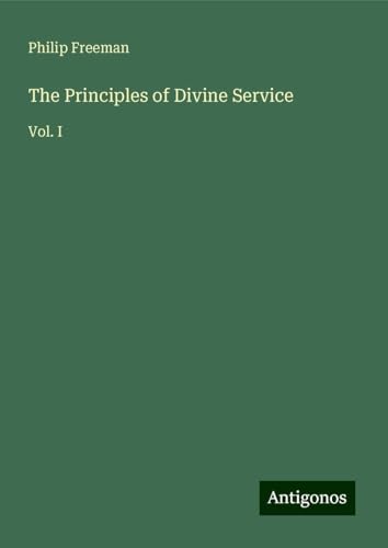 The Principles of Divine Service: Vol. I von Antigonos Verlag