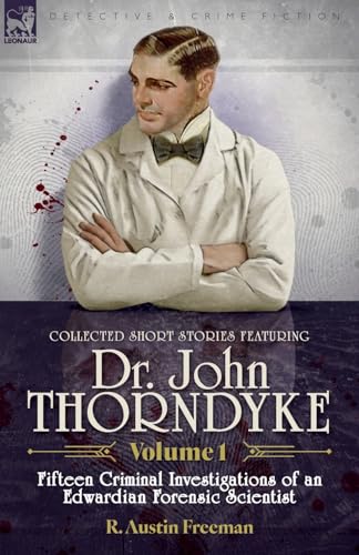 Collected Short Stories Featuring Doctor John Thorndyke Volume 1: Fifteen Criminal Investigations of an Edwardian Forensic Scientist von LEONAUR