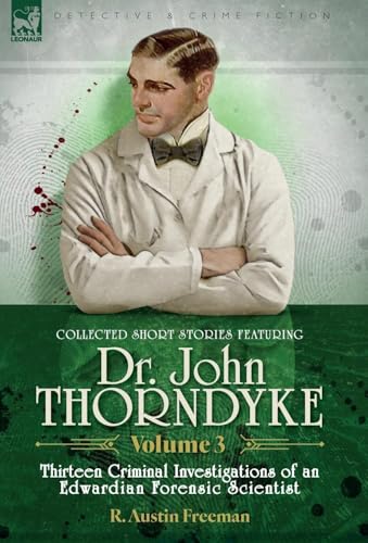 Collected Short Stories Featuring Doctor John Thorndyke Volume 3: Thirteen Criminal Investigations of an Edwardian Forensic Scientist von LEONAUR