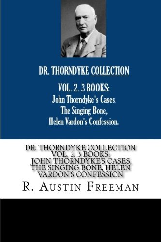 DR. THORNDYKE COLLECTION VOL. 2. 3 BOOKS: John Thorndyke's Cases The Singing DR. THORNDYKE COLLECTION VOL. 2. 3 BOOKS: John Thorndyke's Cases The Singing von CreateSpace Independent Publishing Platform
