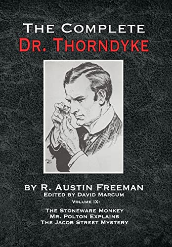 The Complete Dr. Thorndyke - Volume IX: The Stoneware Monkey Mr. Polton Explains and The Jacob Street Mystery The Complete Dr. Thorndyke - Volume IX: The Stoneware Monkey Mr. Polton Explains and The Jacob Street Mystery