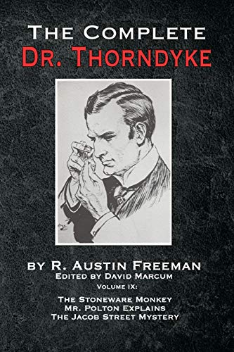 The Complete Dr. Thorndyke - Volume IX: The Stoneware Monkey Mr. Polton Explains and The Jacob Street Mystery The Complete Dr. Thorndyke - Volume IX: The Stoneware Monkey Mr. Polton Explains and The Jacob Street Mystery