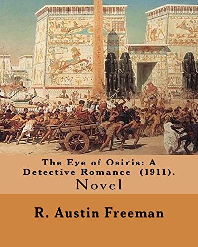 The Eye of Osiris: A Detective Romance (1911). By: R. Austin Freeman: John Bellingham is a world-renowned archaeologist who goes missing ... fabulous treasures have been uncovered. .