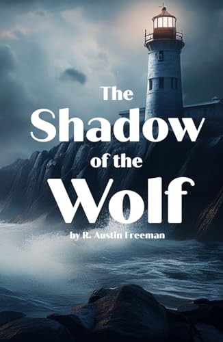 The Shadow of the Wolf: Can Dr. Thorndyke unravel the truth before an innocent man is condemned? The Shadow of the Wolf: Can Dr. Thorndyke unravel the truth before an innocent man is condemned? von Independently published