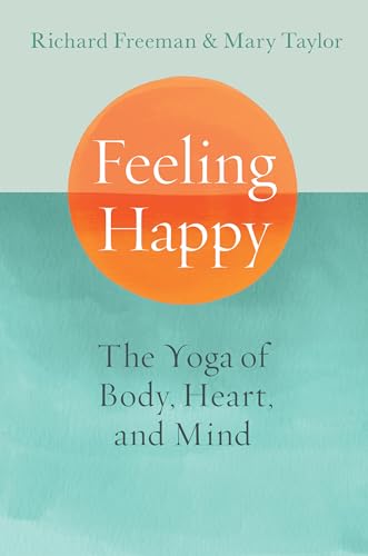 Feeling Happy: The Yoga of Body, Heart, and Mind von Shambhala Publications