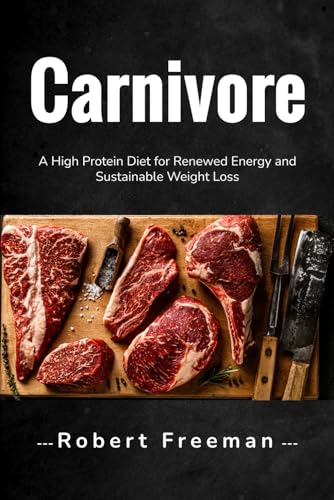 Carnivore: A High Protein Diet for Renewed Energy and Sustainable Weight Loss von Independently published