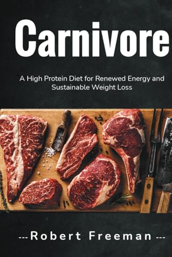Carnivore: A High Protein Diet for Renewed Energy and Sustainable Weight Loss von Independently published