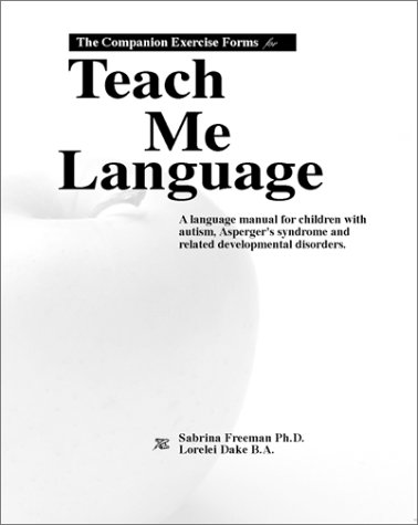 The Companion Exercise Forms for Teach Me Language: A Language Manual for Children With Autism, Asperger's Syndrome and Related Developmental Disorders