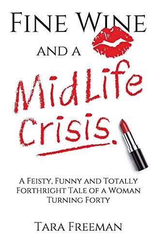 Fine Wine and a MidLife Crisis: A Feisty, Funny and Totally Forthright Tale of a Woman Turning Forty Fine Wine and a MidLife Crisis: A Feisty, Funny and Totally Forthright Tale of a Woman Turning Forty