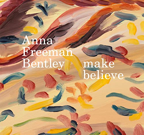 Anna Freeman Bentley: Make Believe von Anomie Publishing