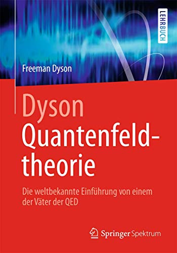 Dyson Quantenfeldtheorie: Die weltbekannte Einführung von einem der Väter der QED