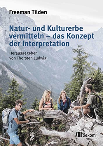 Natur- und Kulturerbe vermitteln – das Konzept der Interpretation von Oekom Verlag GmbH