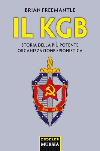 Il KGB: Storia della più potente organizzazione spionistica (Reprint Mursia - Testimonianze fra cronaca e storia. 1945-1989: dalla vittoria alleata alla caduta del muro di Berlino) von Mursia