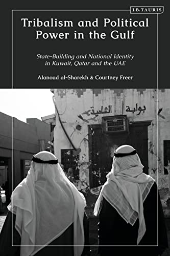 Tribalism and Political Power in the Gulf: State-Building and National Identity in Kuwait, Qatar and the UAE von I.B. Tauris