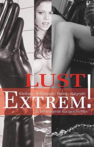 Lust Extrem!: 35 befriedigende Kurzgeschichten