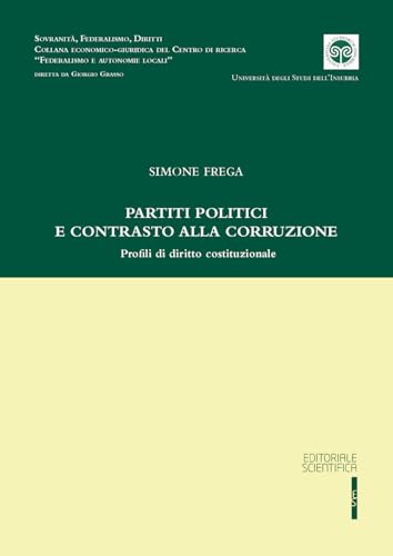 Partiti politici e contrasto alla corruzione. Profili di diritto costituzionale (Sovranità, federalismo, diritti) von Editoriale Scientifica