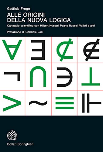 Alle origini della nuova logica. Epistolario scientifico con Hilbert Husserl Peano Russell Vailati e altri (Universale Bollati Boringhieri)