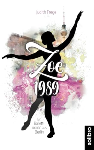 Zoe 1989: Ein Ballettroman aus Berlin (Amora, Band 3) von Solibro Verlag