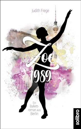 Zoe 1989: Ein Ballettroman aus Berlin (amora)