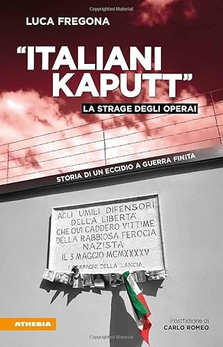 Italiani kaputt - La strage degli operai: Storia di un eccidio a guerra finita Italiani kaputt - La strage degli operai: Storia di un eccidio a guerra finita von Athesia-Tappeiner Verlag