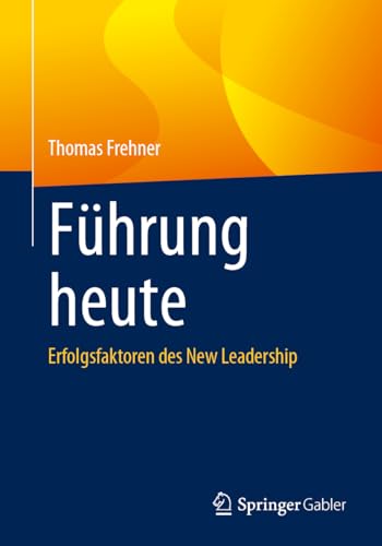 Führung heute: Erfolgsfaktoren des New Leadership von Springer Gabler