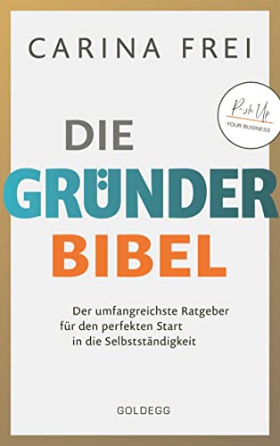 Gründerbibel: Der umfangreichste Ratgeber für den perfekten Start in die Selbstständigkeit