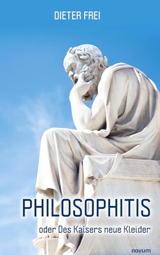 Philosophitis: oder Des Kaisers neue Kleider von novum Verlag