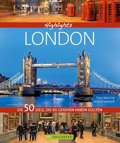 Highlights London: Die Weltstadt in einem Reisebildband. Mit Bildern und Infos zu 50 ausgewählten Reisezielen von Madame Tussauds bis zum Buckingham Palace: Die 50 Ziele, die Sie gesehen haben sollten