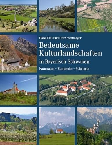 Bedeutsame Kulturlandschaften in Bayerisch Schwaben: Naturraum – Kulturerbe – Schutzgut von Fink, Josef