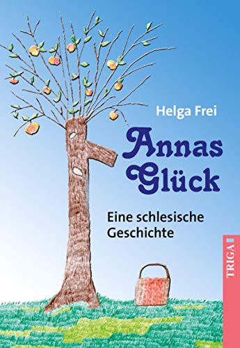 Annas Glück: Eine schlesische Geschichte von TRIGA Der Verlag Gerlinde Heß