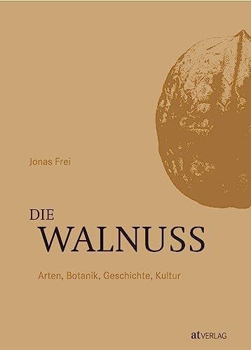 Die Walnuss: Arten, Botanik, Geschichte, Kultur. Reichhaltiges Wissen über die Walnuss und ihre vielfältige Kultur. Alle kultivierten Arten und Hybriden in detaillierten, reich bebilderten Porträts von AT Verlag