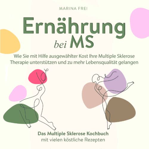 Ernährung bei MS: Wie Sie mit Hilfe ausgewählter Kost Ihre Multiple Sklerose Therapie unterstützen und zu mehr Lebensqualität gelangen: Das Multiple Sklerose Kochbuch mit vielen köstlichen Rezepten Ernährung bei MS: Wie Sie mit Hilfe ausgewählter Kost Ihre Multiple Sklerose Therapie unterstützen und zu mehr Lebensqualität gelangen: Das Multiple Sklerose Kochbuch mit vielen köstlichen Rezepten von Independently published