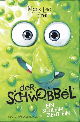 Der Schwobbel – Ein Schleim zieht ein: Für Fans von verrückten und coolen Geschichten I Lustiges Kinderbuch ab 9 Jahren von FISCHERVERLAGE